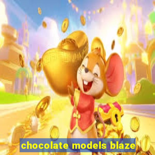 chocolate models blaze